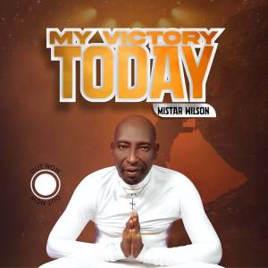 ดาวน์โหลดและฟังเพลง My Victory Today พร้อมเนื้อเพลงจาก Mistar Wilson