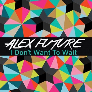 I Don't Want To Wait dari Alex Future