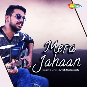 Dengarkan lagu Mera Jahaan nyanyian Arnab Chakraborty dengan lirik