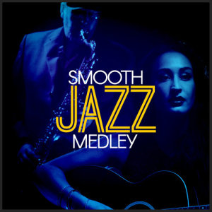 Album Smooth Jazz Medley from Smooth Jazz Instrumentals