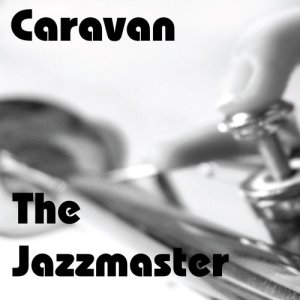 收聽The Jazz Master的Caravan (其他)歌詞歌曲