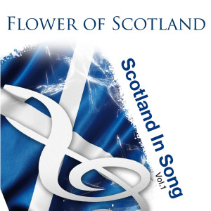Flower Of Scotland: Scotland In Song Volume 1