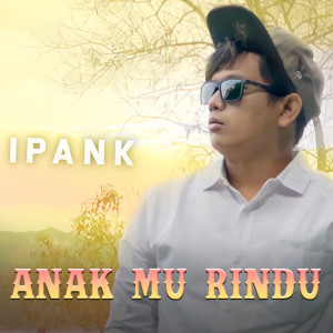 Album ANAK MU RINDU oleh Ipank Pro