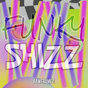 Rawframez的专辑Funky Shizz (Explicit)