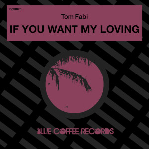 Album If You Want My Loving (Extended Mix) from Tom Fabi