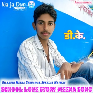 Dengarkan lagu School Love Story Meena Song nyanyian Dilkhush Meena Ghunawat dengan lirik