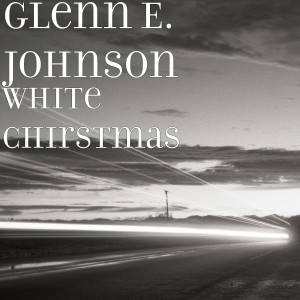 Listen to White Chirstmas song with lyrics from Glenn E. Johnson