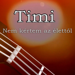 Timi的專輯Nem kértem az élettől