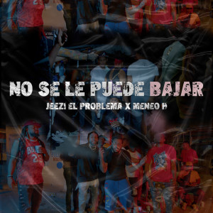收聽Jeezi El Problema的No Se le Puede Bajar (Explicit)歌詞歌曲