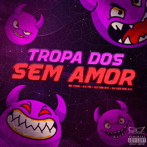 收聽DJ 7W的Tropa dos Sem Amor (Explicit)歌詞歌曲