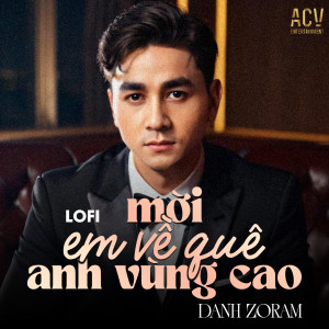 Listen to Mời Em Về Quê Anh Vùng Cao (Lofi) song with lyrics from Danh Zoram