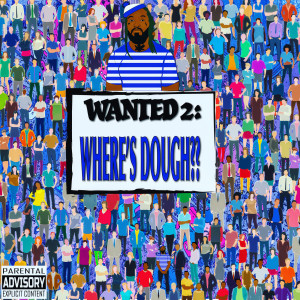 Dough的专辑Wanted 2: Where's Dough? (Explicit)