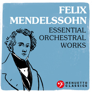 อัลบัม Felix Mendelssohn: Essential Orchestral Works ศิลปิน Various