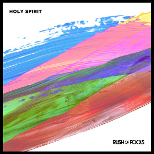 Dengarkan lagu Holy Spirit nyanyian Rush Of Fools dengan lirik