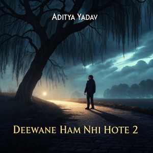 Listen to Deewane Ham Nahi Hote-2 song with lyrics from Aditya Yadav