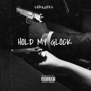 Listen to Hold My Glock (Explicit) song with lyrics from Shaquees