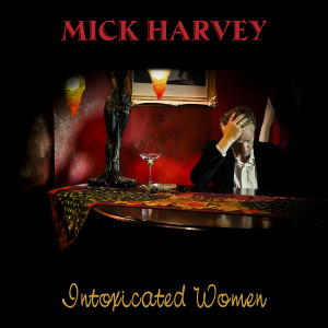 Mick Harvey的專輯Intoxicated Women