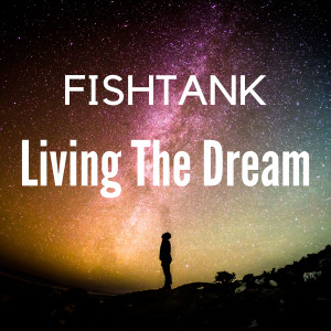 Listen to Living the Dream song with lyrics from Fishtank