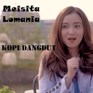 ดาวน์โหลดและฟังเพลง Kopi Dangdut พร้อมเนื้อเพลงจาก Meisita Lomania