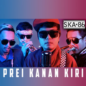 收听SKA 86的Prei Kanan Kiri歌词歌曲