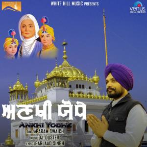 Listen to Ankhi Yodhe song with lyrics from Param Swaich