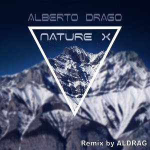 收聽Alberto Drago的Nature X (ALDRAG Remix)歌詞歌曲