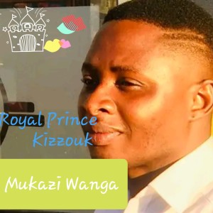 Listen to Mukazi Wanga song with lyrics from Royal Prince Kizzouk