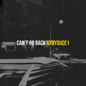 收听BxbyDuce1的Can’t Go Back (Explicit)歌词歌曲