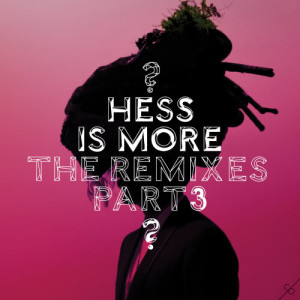 Hess Is More的專輯Hess Is More: The Remixes, Pt. 3
