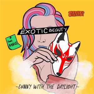 Danny With The Daylight的專輯Exotic Beauty (feat. Kyrus)