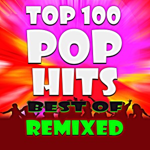 อัลบัม Top 100 Pop Hits! (Best of Remixed) ศิลปิน Ultimate Pop Hits! Factory