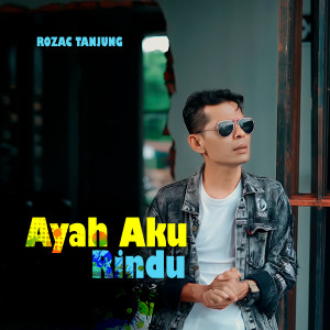 Listen to AYAH AKU RINDU song with lyrics from Rozac Tanjung