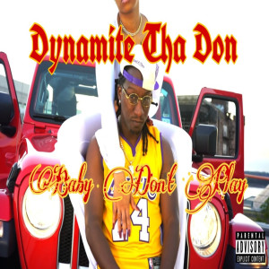 Dynamite tha Don的专辑Baby Don't Play (Explicit)