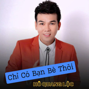 Ho Quang Loc的专辑Chỉ Có Bạn Bè Thôi