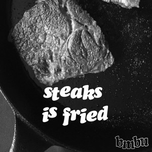 Album Steaks is fried from Bmbu