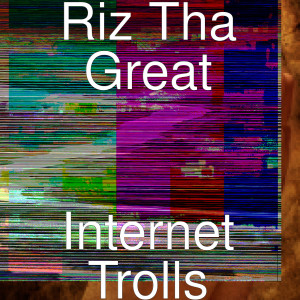 Dengarkan lagu Internet Trolls (Explicit) nyanyian RizThaGreat dengan lirik
