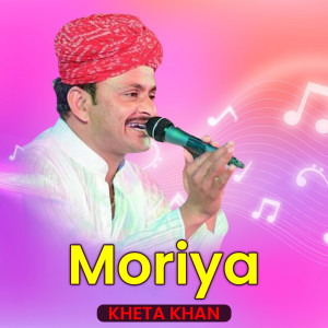 Dengarkan lagu Moriya nyanyian Kheta Khan dengan lirik