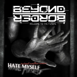 อัลบัม Hate Myself (Ruined Conflict Remix) ศิลปิน Beyond Border