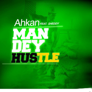 Album Man Dey Hustle from Ahkan