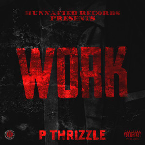 P THRIZZLE的專輯Work (Explicit)