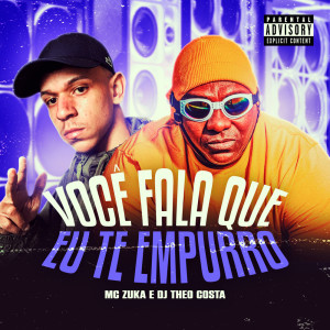 Dengarkan lagu Você Fala Que Eu Te Empurro (Explicit) nyanyian DJ Theo Costa dengan lirik