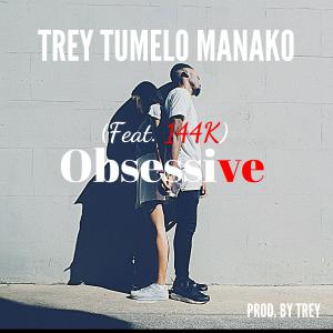 ดาวน์โหลดและฟังเพลง Obsessive(feat. 144K) พร้อมเนื้อเพลงจาก Trey Tumelo Kadzeya