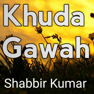 Khuda Gawah dari Shabbir Kumar