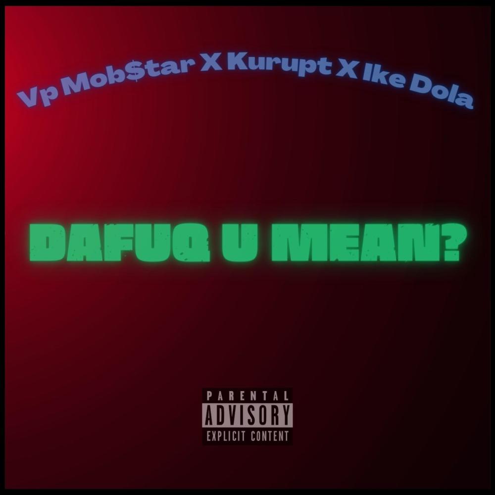 DaFuq U Mean? (feat. Kurupt, Tha Dogg Pound, Ike Dola & Anno Domini Beats) (Explicit)
