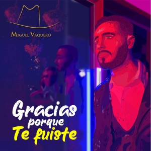 Miguel Vaquero的專輯Gracias Porque Te Fuiste