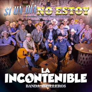 收聽La Incontenible Banda Astilleros的Si un día no estoy歌詞歌曲