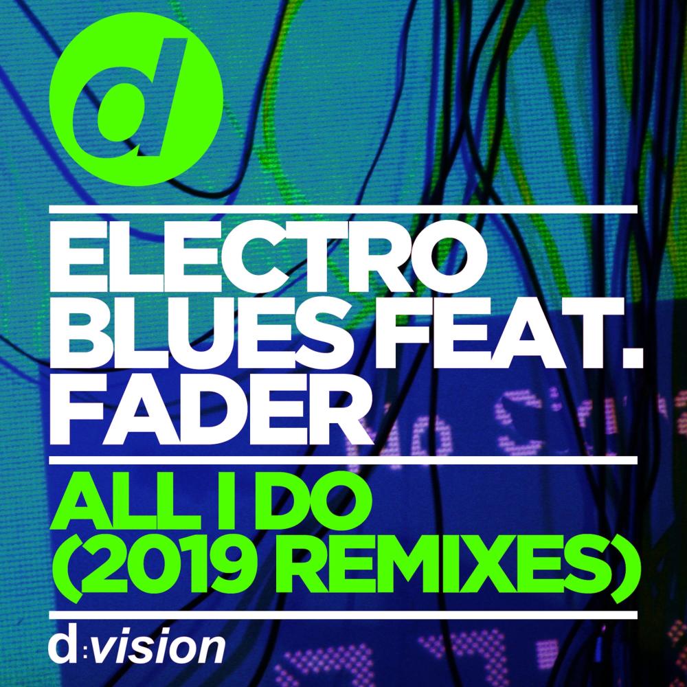 All I Do (feat. Fader) [2019 Remixes] {Electro Blues Remix Edit} <Mixed> (Electro Blues Remix Edit)