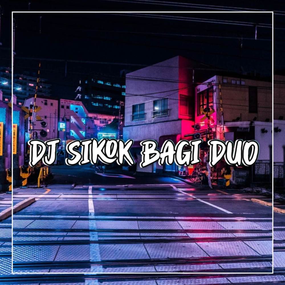 Dj sikok bagi duo (Explicit)