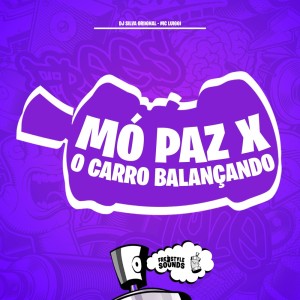 Dengarkan lagu Mó Paz X O Carro Balançando (Explicit) nyanyian DJ Silva Original dengan lirik