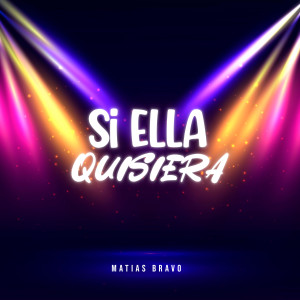 收聽Matías Bravo的Si Ella Quisiera歌詞歌曲